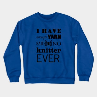 Not Enough Yarn Knitting Crafts Crewneck Sweatshirt